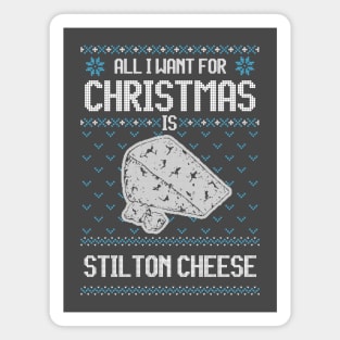 All I Want For Christmas Is Stilton Cheese - Ugly Xmas Sweater For Cheese Lover Magnet